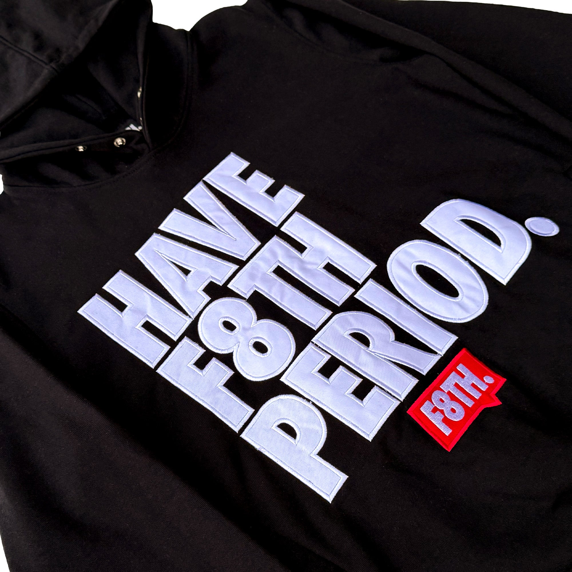 Have F8TH Period. Hoodie